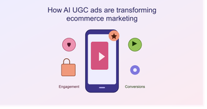 How AI UGC Ads Are Transforming Ecommerce Marketing
